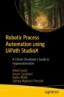 Image for Robotic Process Automation Using UiPath StudioX: A Citizen Developer&#39;s Guide to Hyperautomation