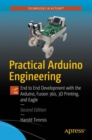 Image for Practical Arduino Engineering: End to End Development With the Arduino, Fusion 360, 3D Printing, and Eagle
