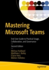 Image for Mastering Microsoft Teams  : end user guide to practical usage, collaboration, and governance
