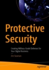 Image for Protective Security: Creating Military-Grade Defenses for Your Digital Business