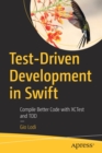 Image for Test-driven development in Swift  : compile better code with XCTest and TDD