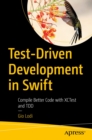 Image for Test-Driven Development in Swift: Compile Better Code With XCTest and TDD