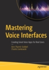 Image for Mastering Voice Interfaces : Creating Great Voice Apps for Real Users