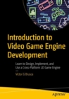 Image for Introduction to Video Game Engine Development : Learn to Design, Implement, and Use a Cross-Platform 2D Game Engine