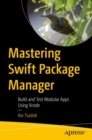 Image for Mastering Swift Package Manager: Build and Test Modular Apps Using Xcode