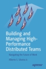 Image for Building and Managing High-Performance Distributed Teams : Navigating the Future of Work