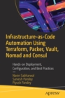 Image for Infrastructure-as-code automation using Terraform, Packer, and Vault  : hands-on deployment, configuration, and best practices