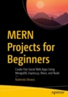 Image for MERN projects for beginners  : create five social web apps using MongoDB, Express.js, React, and Node