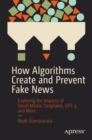 Image for How algorithms create and prevent fake news  : exploring the impacts of social media, deepfakes, GPT-3, and more