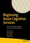 Image for Beginning Azure cognitive services  : data-driven decision making through artificial intelligence
