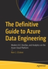 Image for The definitive guide to Azure Data engineering  : modern ELT, DevOps, and analytics on the Azure cloud platform