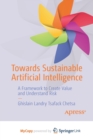 Image for Towards Sustainable Artificial Intelligence : A Framework to Create Value and Understand Risk