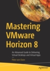 Image for Mastering VMware Horizon 8  : an advanced guide to delivering virtual desktops and virtual apps