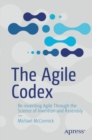 Image for Agile Codex: Re-Inventing Agile Through the Science of Invention and Assembly
