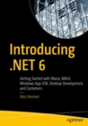 Image for Introducing .NET 6  : getting started with Blazor, MAUI, Windows app SDK, desktop development, and containers