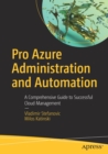 Image for Pro Azure administration and automation  : a comprehensive guide to successful cloud management