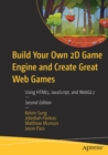 Image for Build your own 2D game engine and create great web games  : using HTML5, JavaScript, and WebGL2