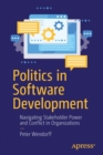 Image for Politics in software development  : navigating stakeholder power and conflict in organizations
