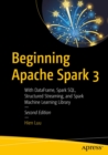 Image for Beginning Apache Spark 3: With DataFrame, Spark SQL, Structured Streaming, and Spark Machine Learning Library