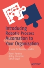 Image for Introducing robotic process automation to your organization  : a guide for business leaders