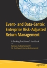 Image for Event and data-centric enterprise risk adjusted return management  : a banking practitioner&#39;s handbook