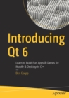 Image for Introducing Qt 6  : learn to build fun apps &amp; games for mobile &amp; desktop in C++