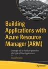 Image for Building applications with Azure Resource Manager (ARM)  : leverage IaC to vastly improve the life cycle of your applications