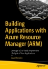 Image for Building Applications With Azure Resource Manager (ARM): Leverage IaC to Vastly Improve the Life Cycle of Your Applications