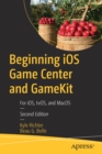 Image for Beginning iOS Game Center and GameKit  : for iOS, tvOS, and MacOS