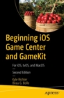 Image for Beginning iOS Game Center and GameKit: For iOS, tvOS, and MacOS