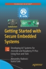 Image for Getting started with secure embedded systems  : developing IoT systems for Micro:bit and Raspberry Pi Pico using Rust and TockOS
