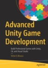 Image for Advanced Unity game development  : build professional games with Unity, C`, and Visual Studio