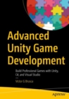 Image for Advanced Unity Game Development: Build Professional Games With Unity, C#, and Visual Studio