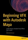 Image for Beginning VFX with Autodesk Maya  : create industry-standard visual effects from scratch