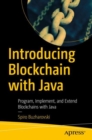 Image for Introducing blockchain with Java  : program, implement, and extend blockchains with Java