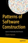Image for Patterns of Software Construction: How to Predictably Build Results