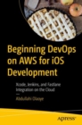 Image for Beginning DevOps on AWS for iOS development  : Xcode, Jenkins, and Fastlane integration on the cloud