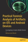 Image for Practical forensic analysis of artifacts on iOS and Android devices  : investigating complex mobile devices
