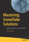 Image for Mastering Snowflake solutions  : supporting analytics and data sharing