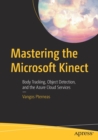 Image for Mastering the Microsoft Kinect  : body tracking, object detection, and the Azure cloud services