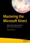 Image for Mastering the Microsoft Kinect: Body Tracking, Object Detection, and the Azure Cloud Services