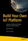 Image for Build Your Own IoT Platform: Develop a Flexible and Scalable Internet of Things Platform
