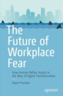 Image for The future of workplace fear  : how human reflex stands in the way of digital transformation