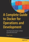 Image for A complete guide to Docker for operations and development  : test-prep for the Docker Certified Associate (DCA) exam