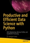 Image for Productive and efficient data science with Python  : with modularizing, memory profiles, and parallel/GPU processing