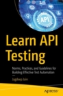 Image for Learn API testing  : norms, practices, and guidelines for building effective test automation