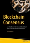 Image for Blockchain consensus  : an introduction to classical, Blockchain, and quantum consensus protocols