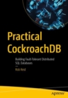 Image for Practical CockroachDB  : building fault-tolerant distributed SQL databases