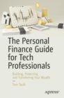 Image for The personal finance guide for tech professionals  : building, protecting, and transferring your wealth