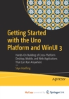 Image for Getting Started with the Uno Platform and WinUI 3 : Hands-On Building of Cross-Platform Desktop, Mobile, and Web Applications That Can Run Anywhere